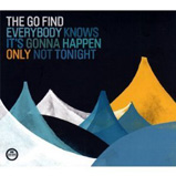 The Go Find - Everybody Knows It's Gonna Happen Only Not Tonight