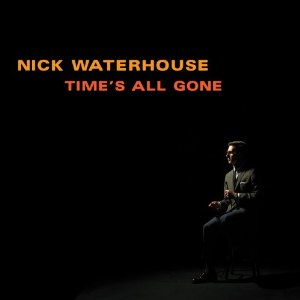 Nick Waterhouse - Time's All Gone