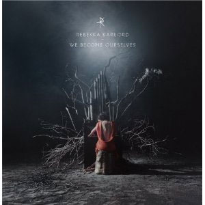 Rebekka Karijord - We Become Ourselves