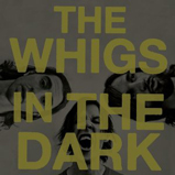 The Whigs - In The Dark
