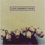 Love Amongst Ruin - Love Amongst Ruin