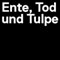 Ente, Tod und Tulpe