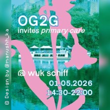 Day-Rave | OG2G invites PRIMARY CARE @ WUK Schiff