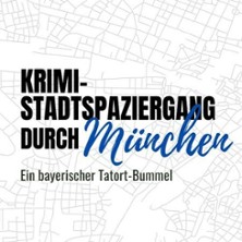 Krimi-Stadtspaziergang durch M&uuml;nchen -  Ein bayerischer Tatort-Bummel