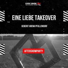 EINE LIEBE TAKEOVER – Aftershowparty in Pfullendorf