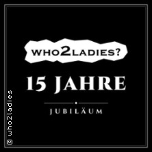 15 Jahre who2ladies  - Jubil&auml;umsparty