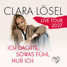 Clara Lösel: Ich dachte, sowas fühl nur ich - Live Tour 2027