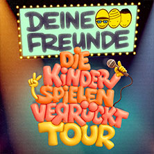 Deine Freunde - Die Kinder spielen verrückt - Tour 2027