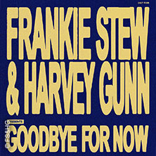 Frankie Stew & Harvey Gunn
