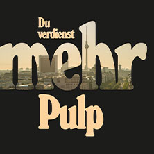 Pulp - Du verdienst mehr - Tour 2026