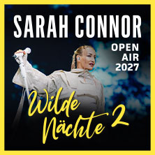 SARAH CONNOR &ndash; Wilde N&auml;chte 2 &ndash; Open Air 2027