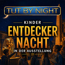 Kinder Entdeckernacht | TUTANCHAMUN | Hannover - Ein Immersives Abenteuer