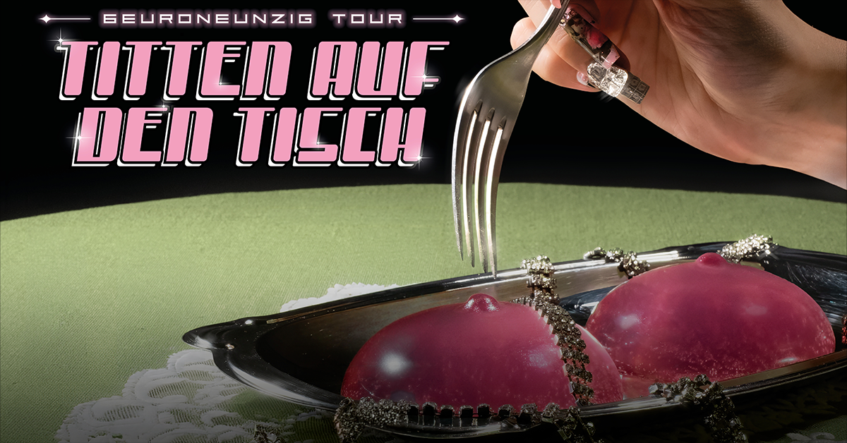 6euroneunzig - Titten auf den Tisch Tour 2027