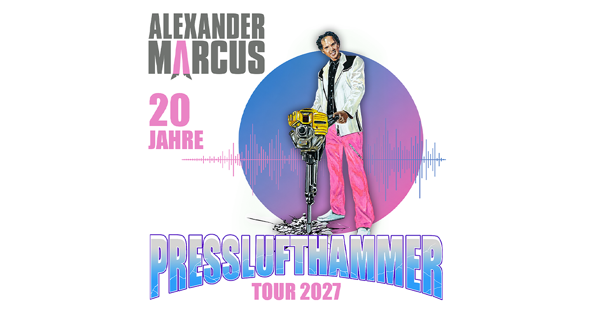 Alexander Marcus - 20 Jahre / Presslufthammer Tour 2027 Alexander Marcus - 20 Jahre / Presslufthammer Tour 2027