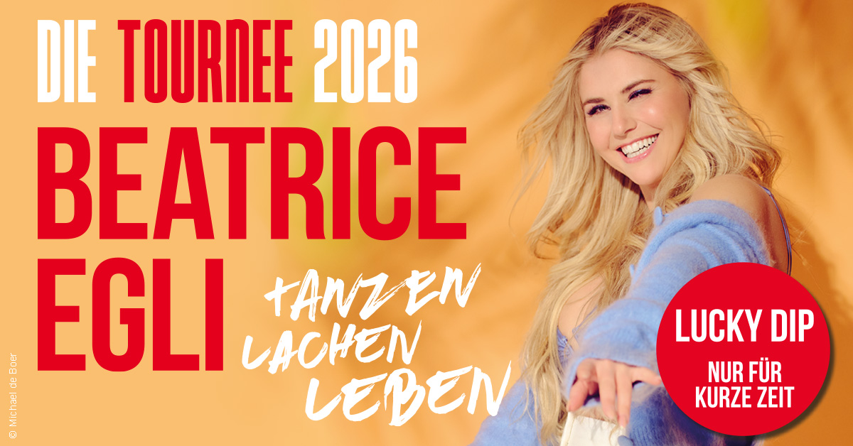 LUCKY DIP - BEATRICE EGLI: Tanzen - Lachen - Leben | Die Tournee 2026