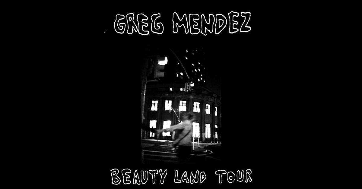 Greg Mendez - BEAUTY LAND TOUR Greg Mendez - BEAUTY LAND TOUR