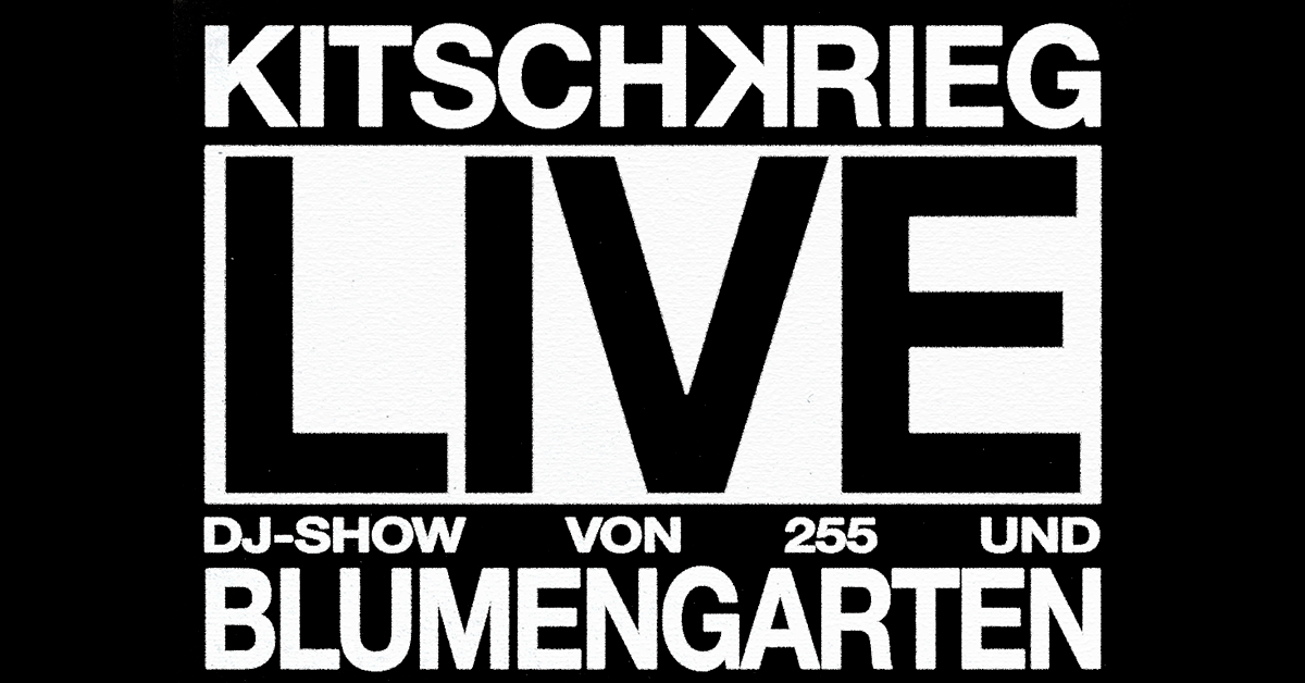 KITSCHKRIEG - KITSCHKRIEG LIVE - Support: 255 & Blumengarten KITSCHKRIEG - KITSCHKRIEG LIVE - Support: 255 & Blumengarten