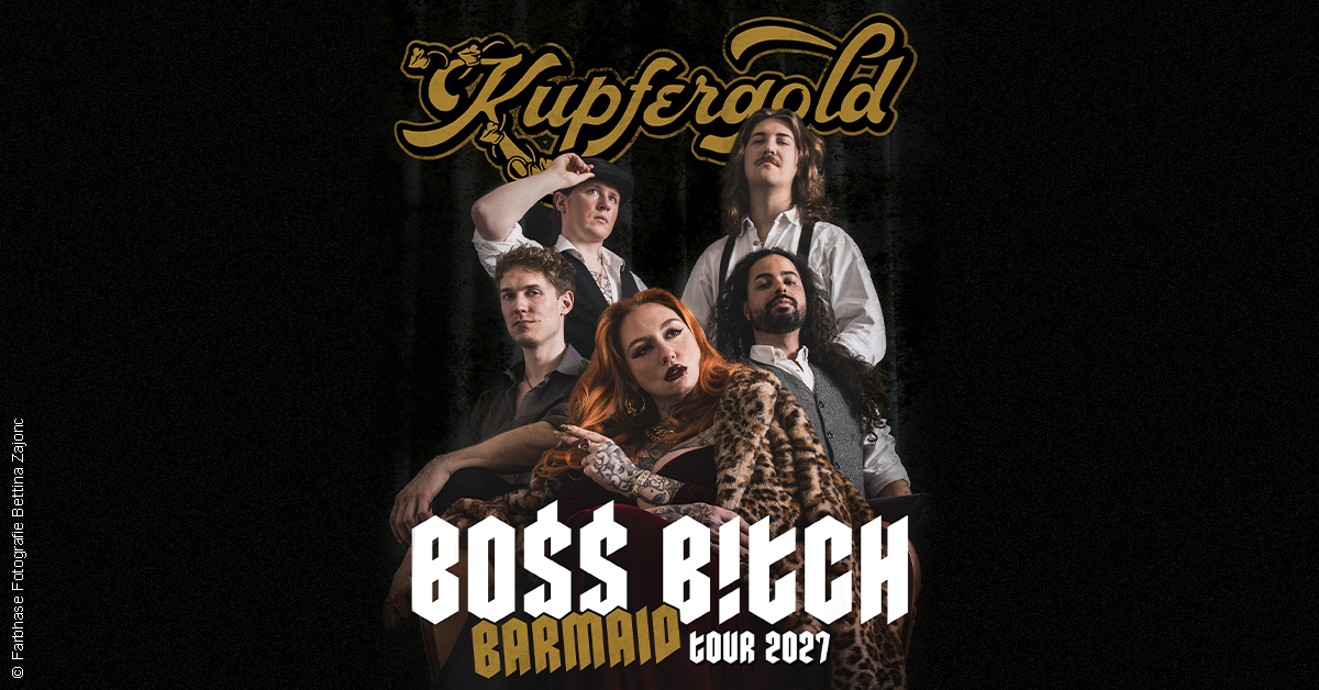Kupfergold - Boss Bitch Barmaid Tour