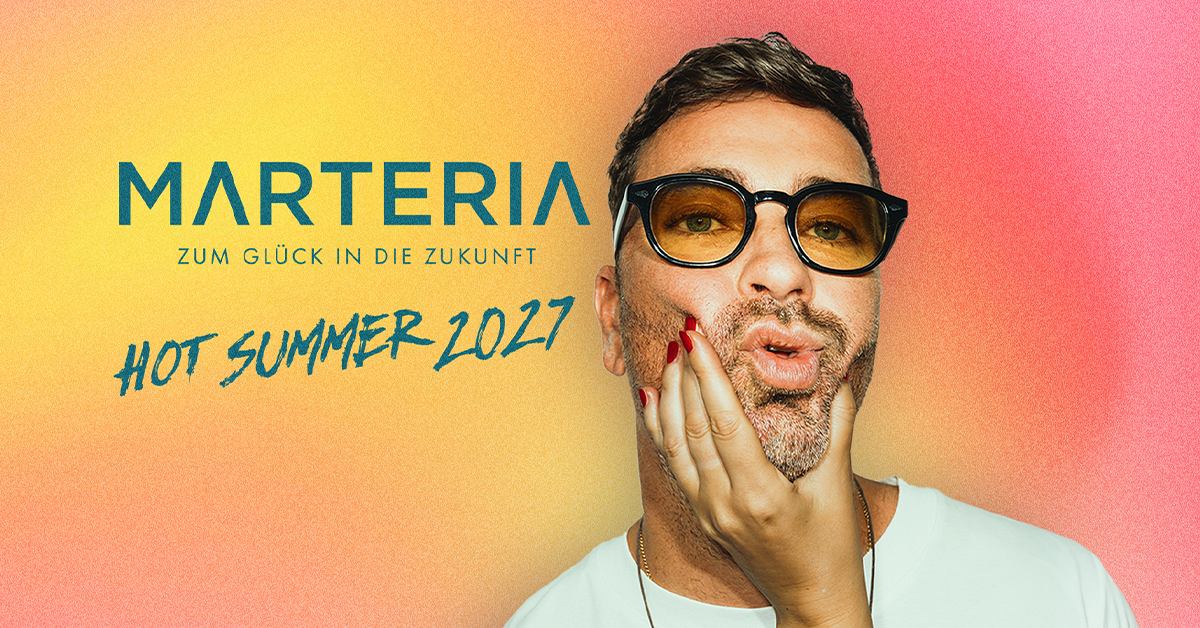 MARTERIA - Zum Glück in die Zukunft Hot Summer 2027 MARTERIA - Zum Glück in die Zukunft Hot Summer 2027
