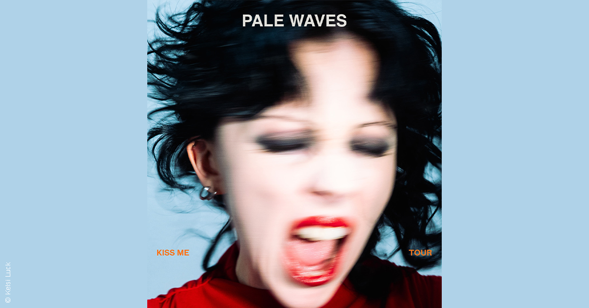 Pale Waves - Kiss me Tour Pale Waves - Kiss me Tour