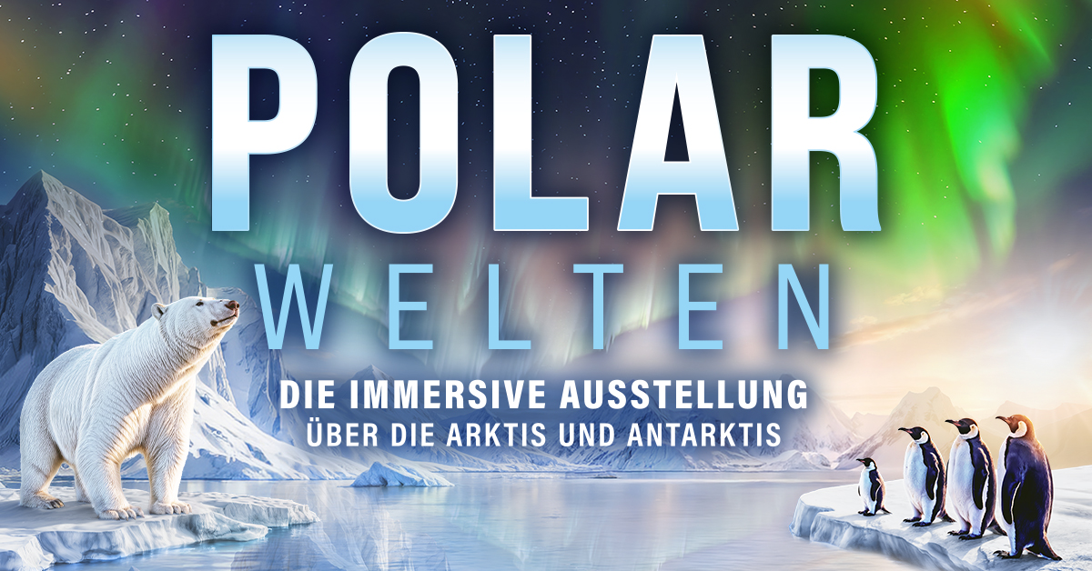 POLARWELTEN München | WELTPREMIERE | Zeitfenstertickets POLARWELTEN München | WELTPREMIERE | Zeitfenstertickets