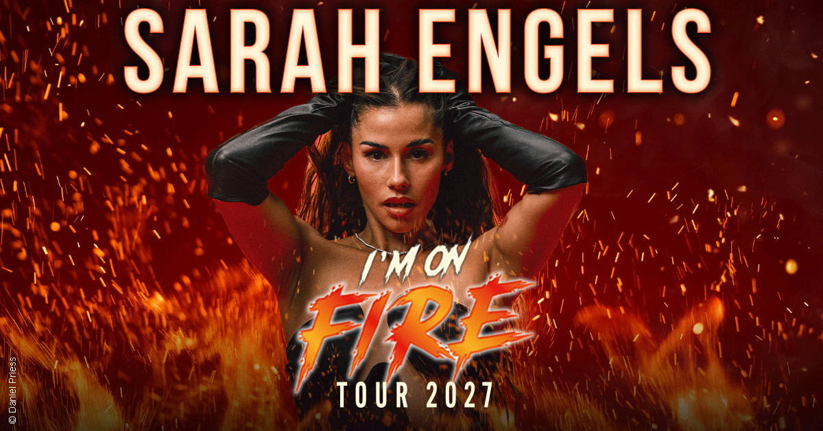 Sarah Engels - I'M ON FIRE - Tour 2027 Sarah Engels - I'M ON FIRE - Tour 2027