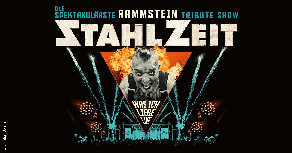 STAHLZEIT - WAS ICH LIEBE LIVE - Die spektakulärste RAMMSTEIN Tribute Show STAHLZEIT - WAS ICH LIEBE LIVE - Die spektakulärste RAMMSTEIN Tribute Show