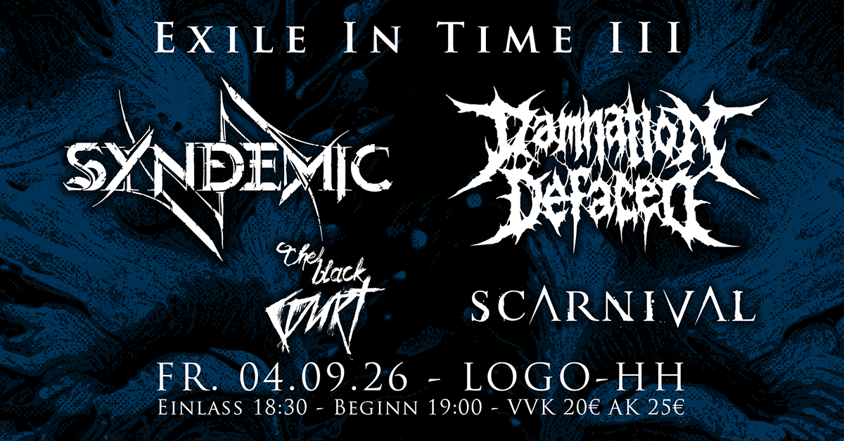 EXILE IN TIME III mit SYNDEMIC - DAMNATION DEFACED - THE BLACK COURT - SCARNIVAL EXILE IN TIME III mit SYNDEMIC - DAMNATION DEFACED - THE BLACK COURT - SCARNIVAL