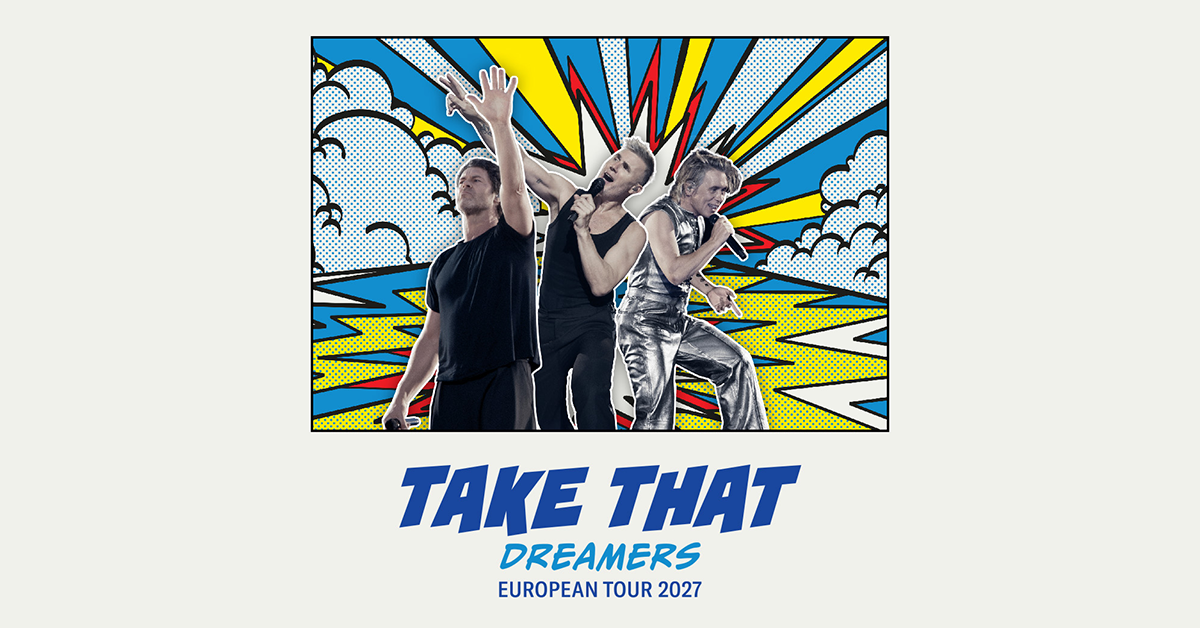 Take That - Dreamers European Tour 2027 Take That - Dreamers European Tour 2027