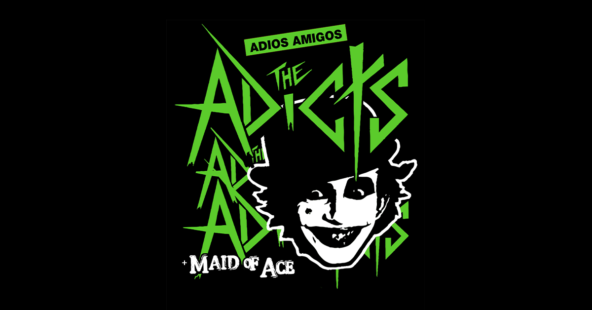 The Adicts / Support: MAID OF ACE - Adios Amigos Tour