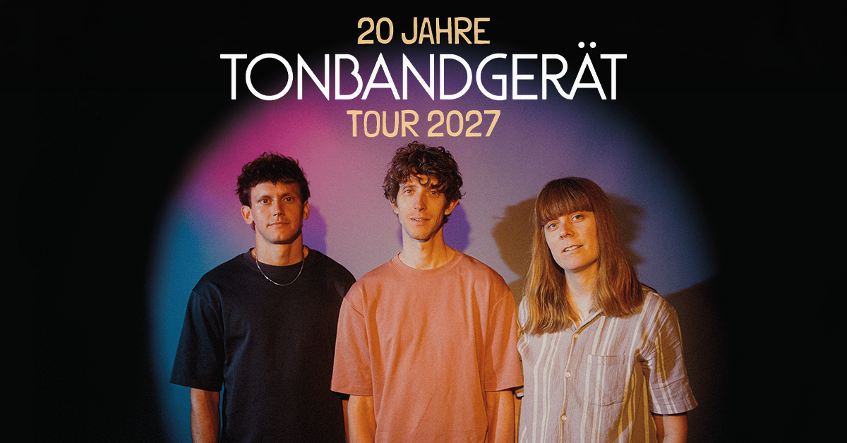 TONBANDGERÄT - 20 Jahre Tonbandgerät - Tour 2027 TONBANDGERÄT - 20 Jahre Tonbandgerät - Tour 2027