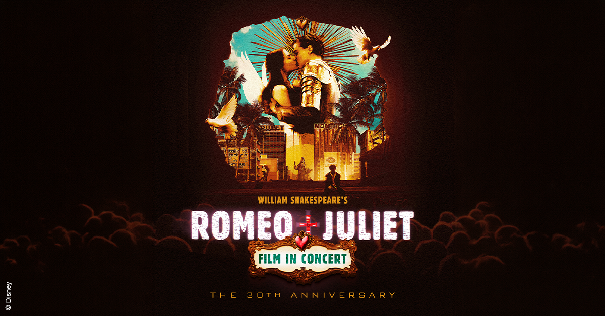 William Shakespeare’s ROMEO + JULIET Film in Concert - The 30th Anniversary Tour William Shakespeare’s ROMEO + JULIET Film in Concert - The 30th Anniversary Tour