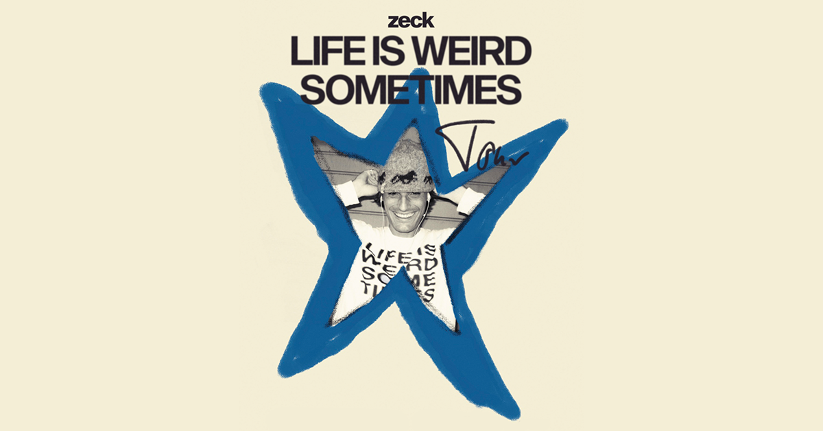 zeck - LIFE IS WEIRD SOMETIMES TOUR
